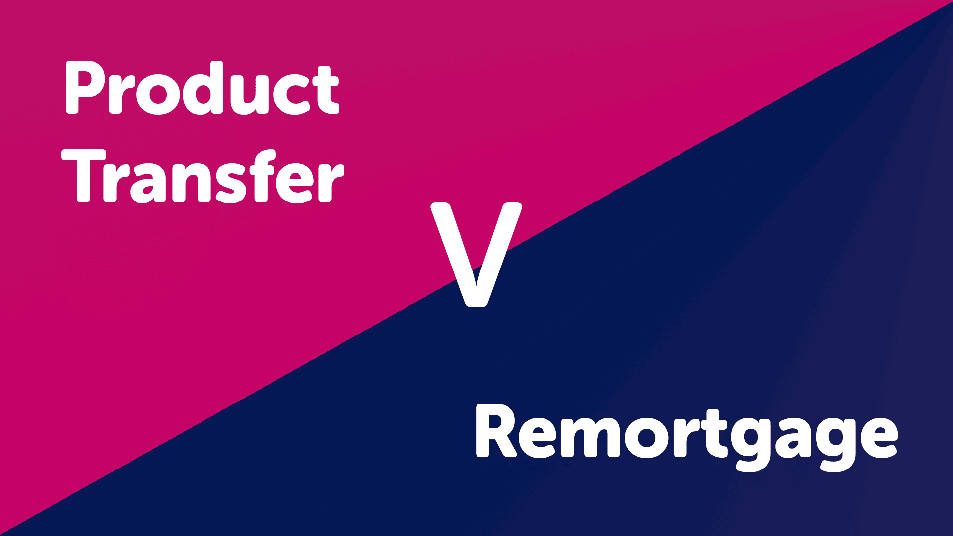 Product Transfer v Remortgage in Sunderland