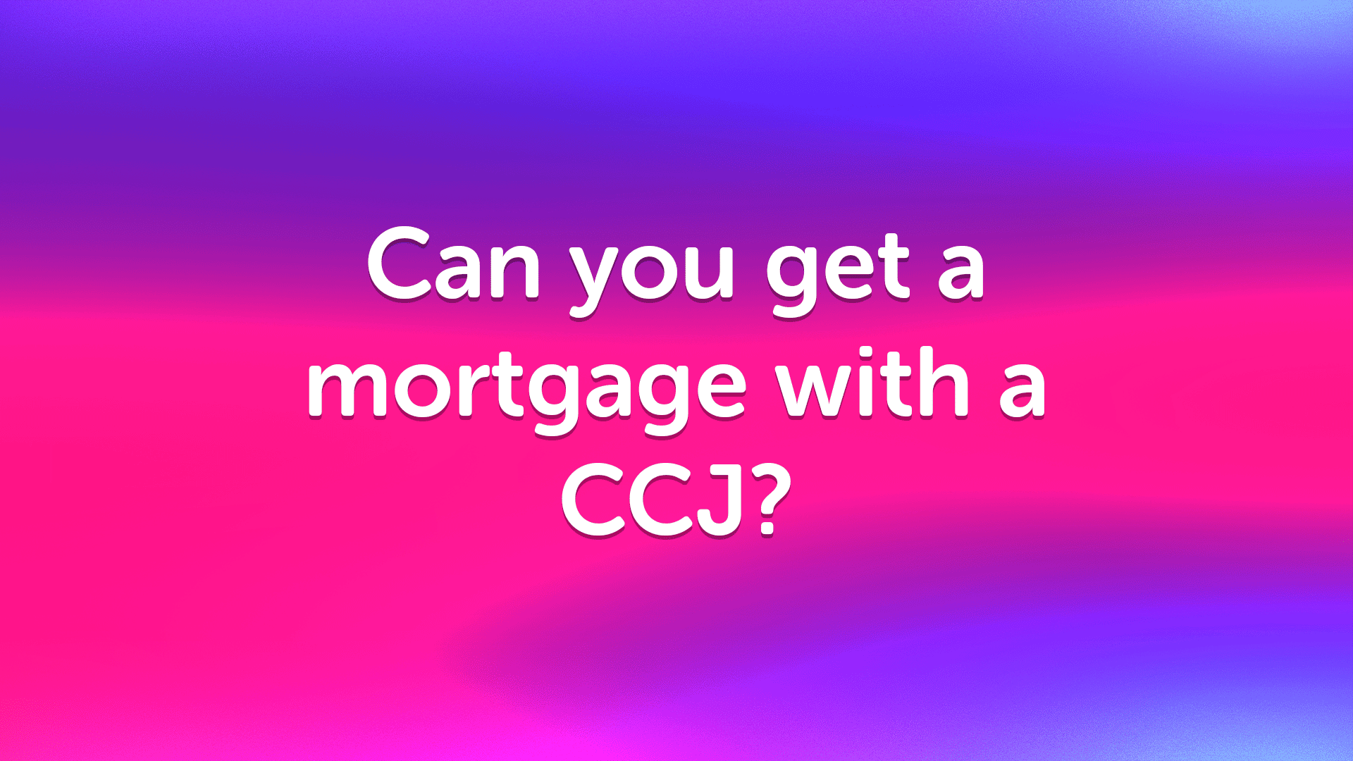 Can You Get a Mortgage With a CCJ in Sunderland