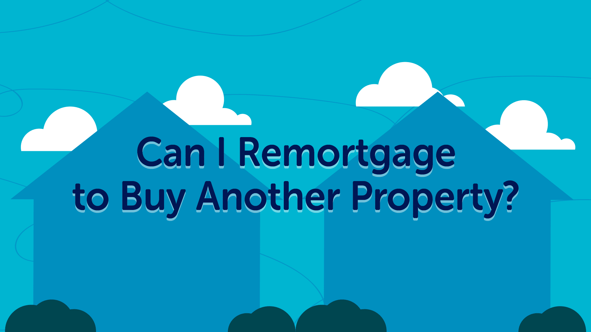 Can I Remortgage to Buy Another Property