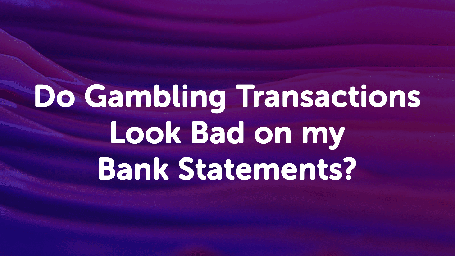 Gambling Transactions on my Bank Statements